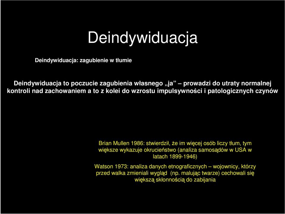Ŝe im więcej osób liczy tłum, tym większe wykazuje okrucieństwo (analiza samosądów w USA w latach 1899-1946) Watson 1973:
