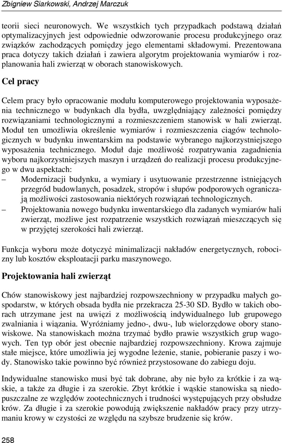 Prezentowana praca dotyczy takich działań i zawiera algorytm projektowania wymiarów i rozplanowania hali zwierząt w oborach stanowiskowych.