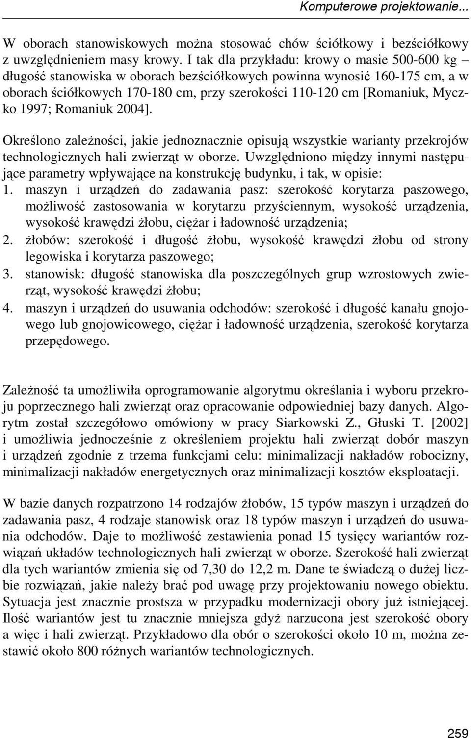 1997; Romaniuk 2004]. Określono zaleŝności, jakie jednoznacznie opisują wszystkie warianty przekrojów technologicznych hali zwierząt w oborze.