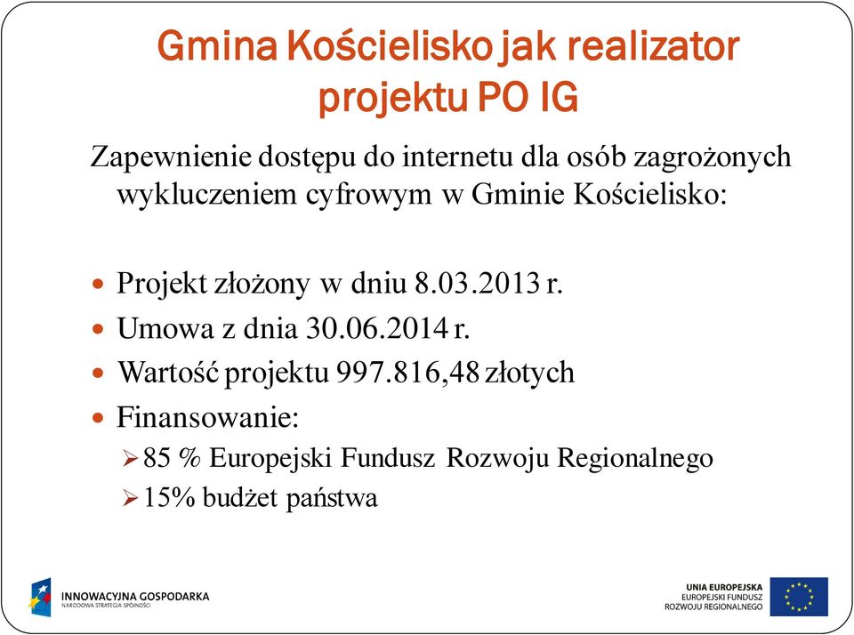 w dniu 8.03.2013 r. Umowa z dnia 30.06.2014 r. Wartość projektu 997.
