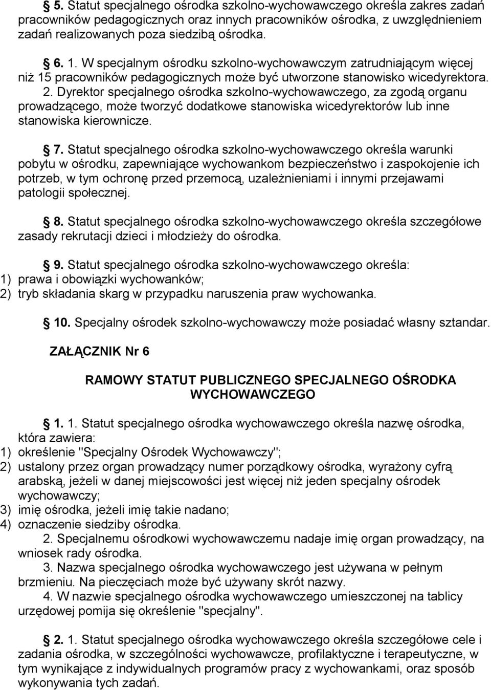 Dyrektor specjalnego ośrodka szkolno-wychowawczego, za zgodą organu prowadzącego, może tworzyć dodatkowe stanowiska wicedyrektorów lub inne stanowiska kierownicze. 7.