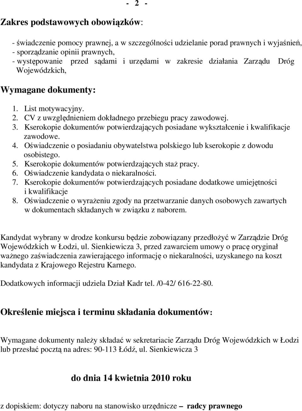 Kserokopie dokumentów potwierdzających posiadane wykształcenie i kwalifikacje zawodowe. 4. Oświadczenie o posiadaniu obywatelstwa polskiego lub kserokopie z dowodu osobistego. 5.