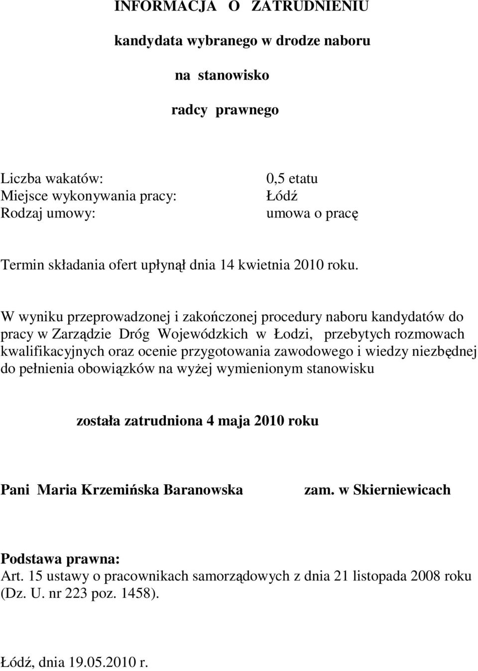 W wyniku przeprowadzonej i zakończonej procedury naboru kandydatów do pracy w Zarządzie Dróg Wojewódzkich w Łodzi, przebytych rozmowach kwalifikacyjnych oraz ocenie