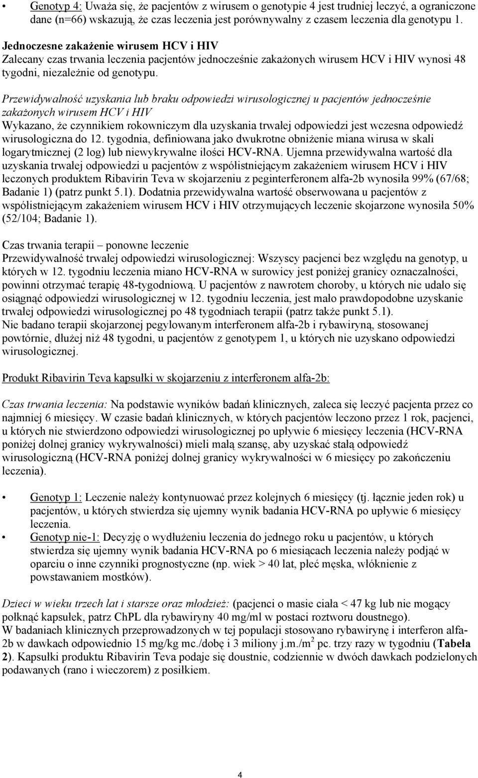 Przewidywalność uzyskania lub braku odpowiedzi wirusologicznej u pacjentów jednocześnie zakażonych wirusem HCV i HIV Wykazano, że czynnikiem rokowniczym dla uzyskania trwałej odpowiedzi jest wczesna