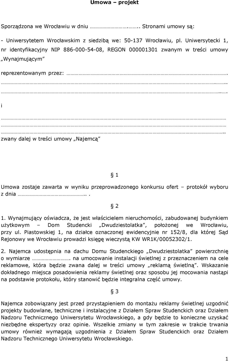 .. 2 1. Wynajmujący oświadcza, że jest właścicielem nieruchomości, zabudowanej budynkiem użytkowym Dom Studencki Dwudziestolatka, położonej we Wrocławiu, przy ul.