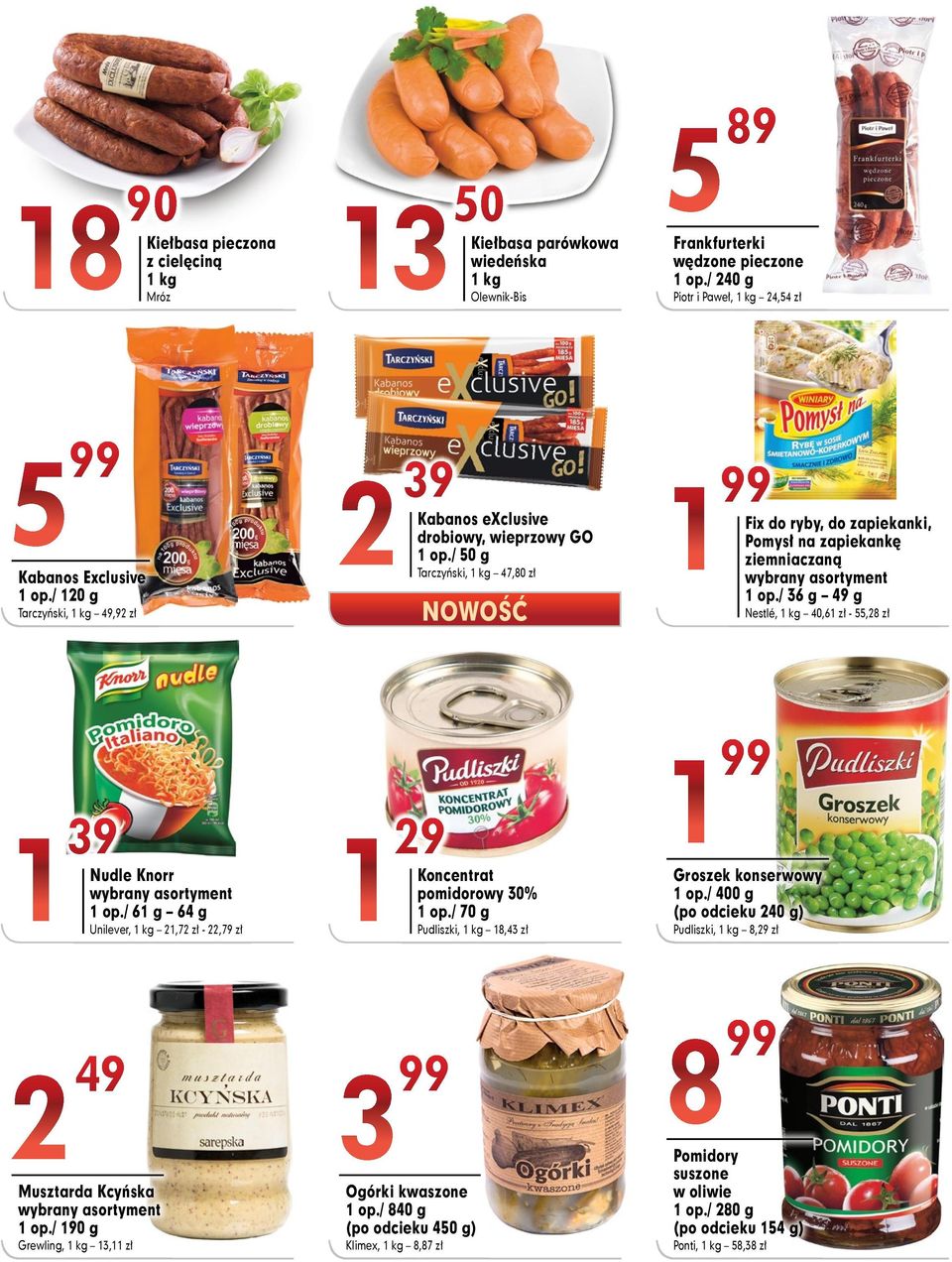 / 36 g 49 g Nestlé, 40,61 zł - 55,28 zł 1 39 Nudle Knorr 1 op./ 61 g 64 g Unilever, 21,72 zł - 22,79 zł 1 29 Koncentrat 1 op./ 70 g pomidorowy 30% Pudliszki, 18,43 zł 1 Groszek konserwowy 1 op.