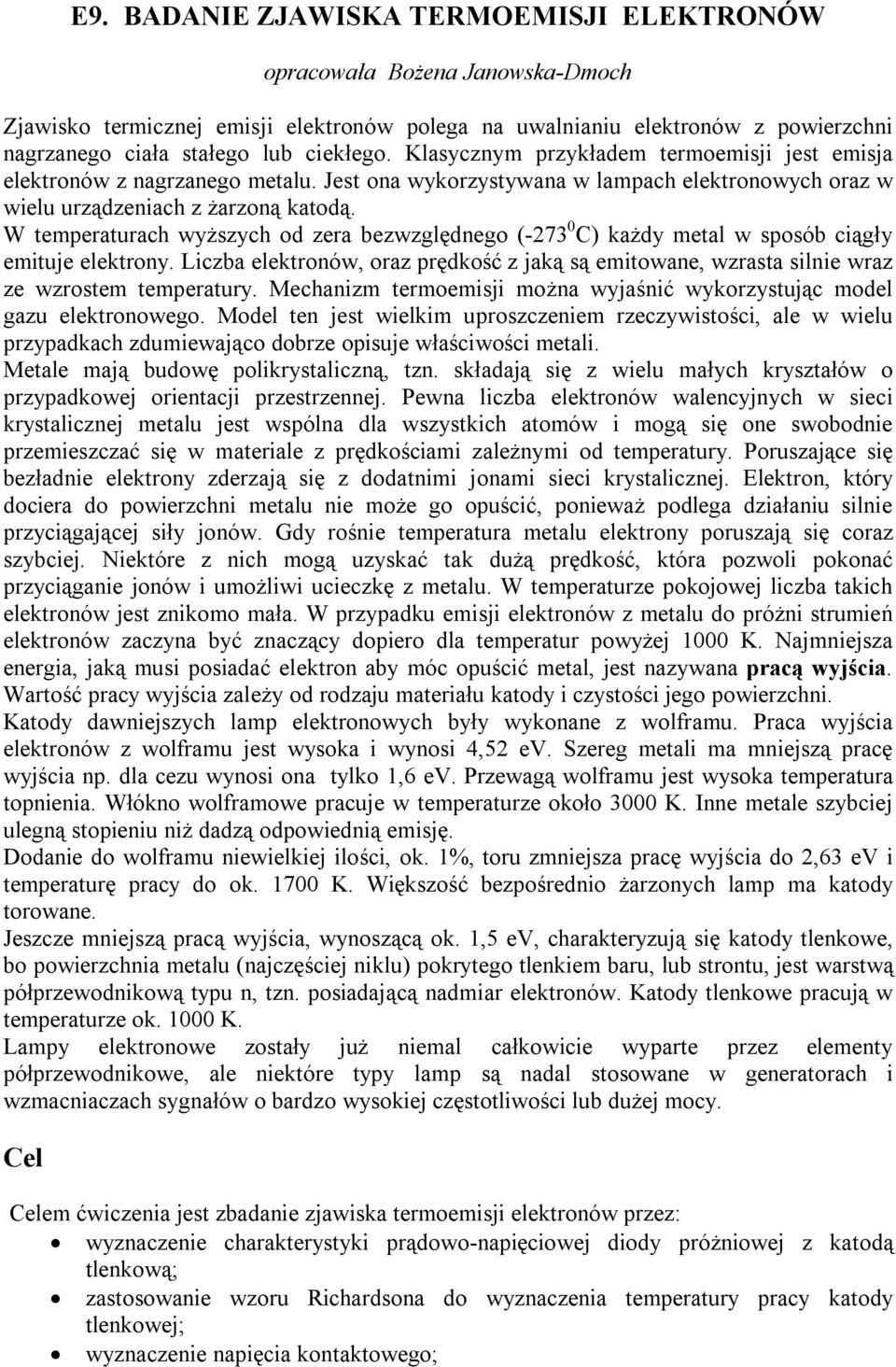 W tmrturch wyżzych od zr bzwzględngo (-7 0 C) żdy mtl w oób ciągły mituj ltrony. Liczb ltronów, orz rędość z ją ą mitown, wzrt ilni wrz z wzrotm tmrtury.