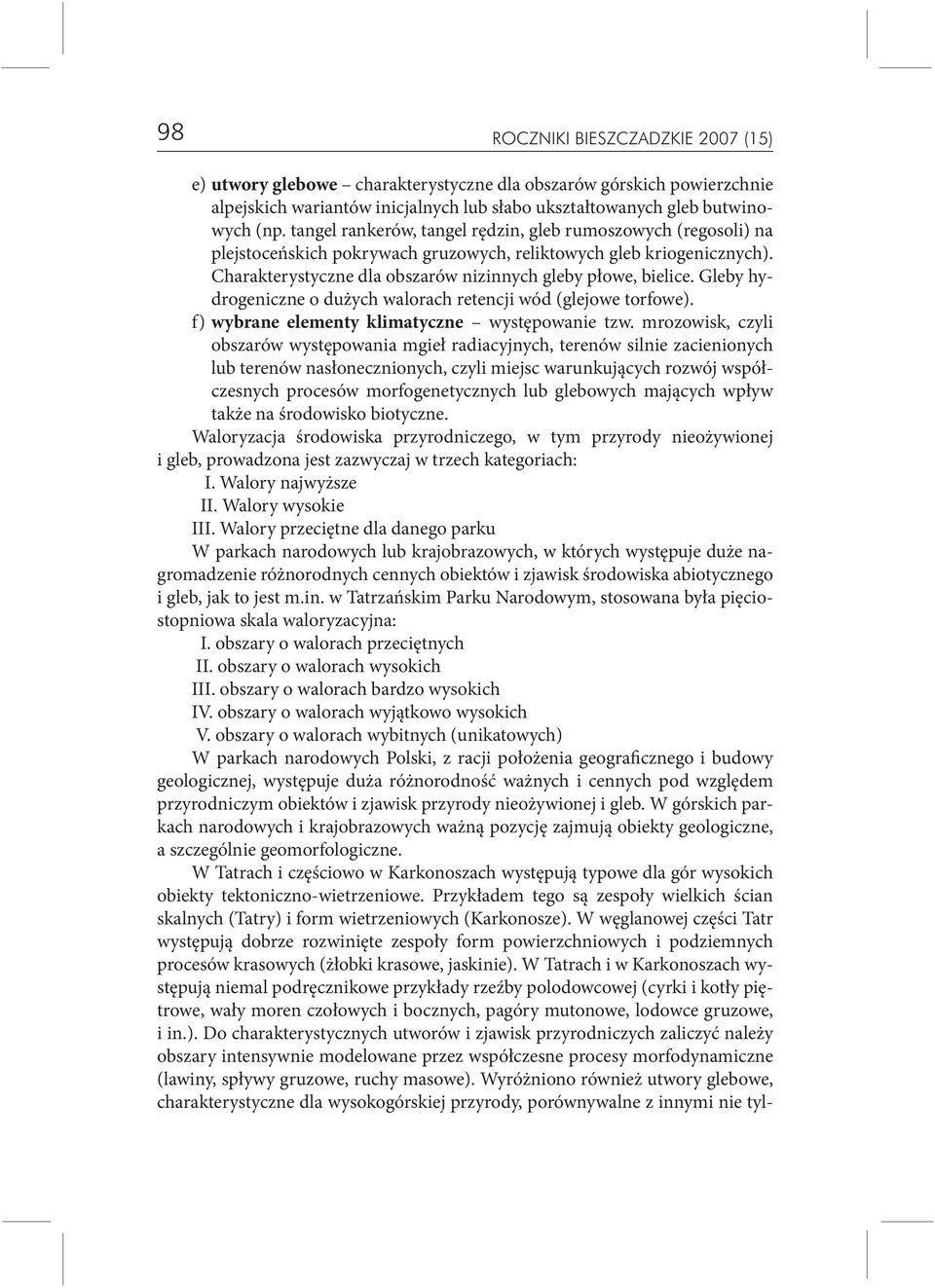 Gleby hydrogeniczne o dużych walorach retencji wód (glejowe torfowe). f) wybrane elementy klimatyczne występowanie tzw.