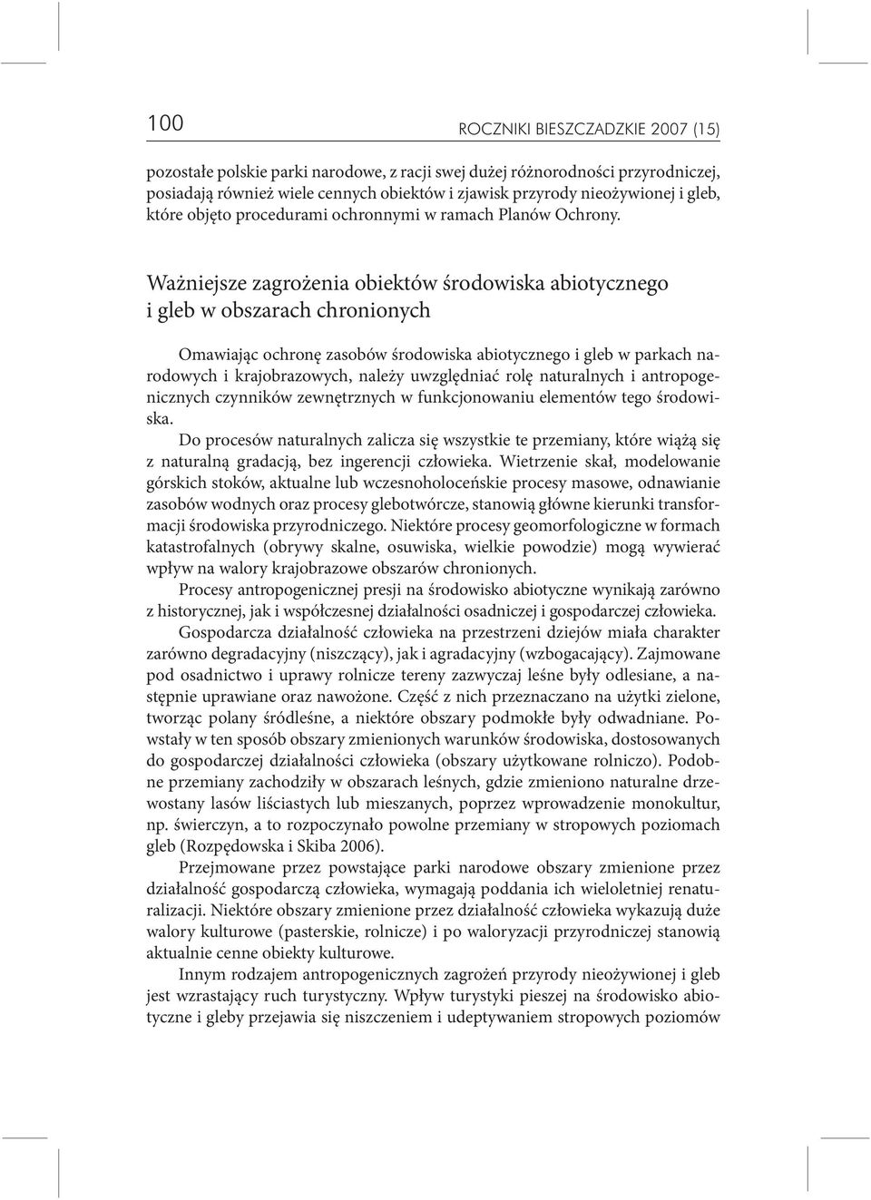 Ważniejsze zagrożenia obiektów środowiska abiotycznego i gleb w obszarach chronionych Omawiając ochronę zasobów środowiska abiotycznego i gleb w parkach narodowych i krajobrazowych, należy