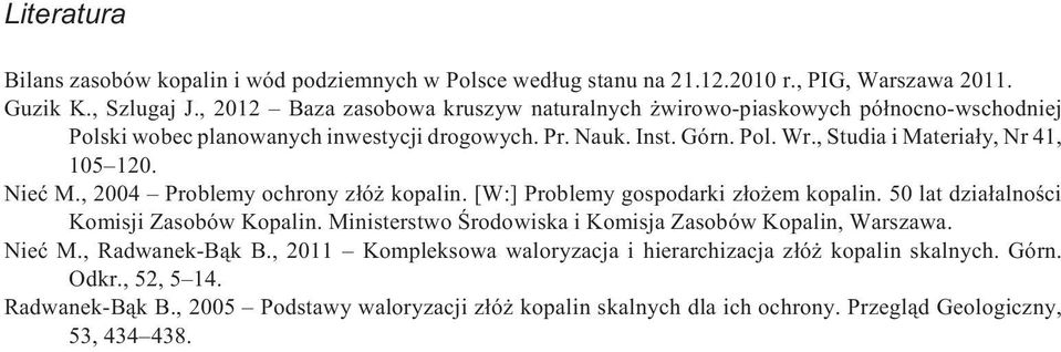 , Studia i Materia³y, Nr 41, 105 120. Nieæ M., 2004 Problemy ochrony z³ó kopalin. [W:] Problemy gospodarki z³o em kopalin. 50 lat dzia³alnoœci Komisji Zasobów Kopalin.