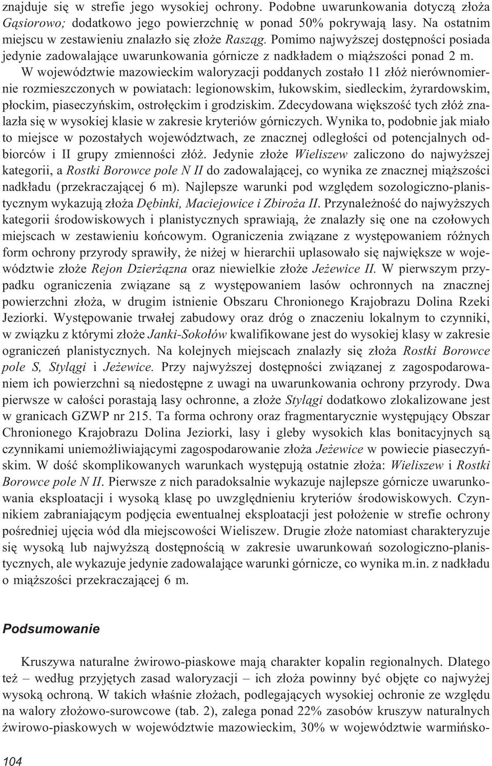 W województwie mazowieckim waloryzacji poddanych zosta³o 11 z³ó nierównomiernie rozmieszczonych w powiatach: legionowskim, ³ukowskim, siedleckim, yrardowskim, p³ockim, piaseczyñskim, ostro³êckim i