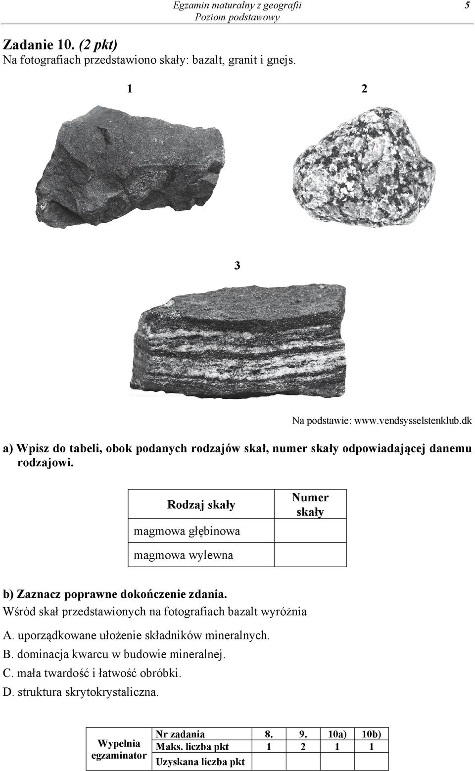 Numer skały Rodzaj skały magmowa głębinowa magmowa wylewna b) Zaznacz poprawne dokończenie zdania. Wśród skał przedstawionych na fotografiach bazalt wyróżnia A.
