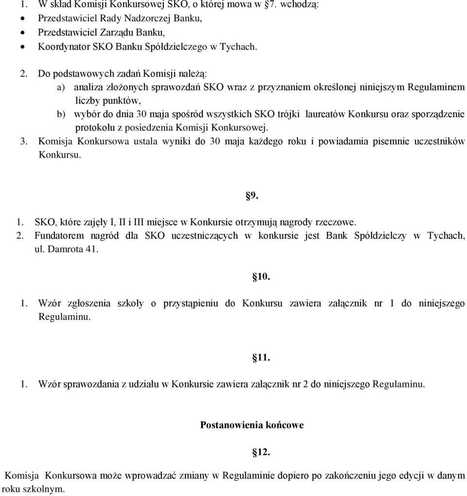 laureatów Konkursu oraz sporządzenie protokołu z posiedzenia Komisji Konkursowej. 3. Komisja Konkursowa ustala wyniki do 30 maja każdego roku i powiadamia pisemnie uczestników Konkursu. 1.