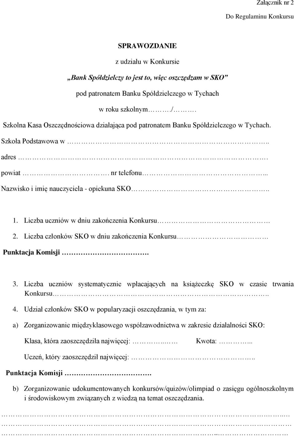 Liczba uczniów w dniu zakończenia Konkursu 2. Liczba członków SKO w dniu zakończenia Konkursu 3. Liczba uczniów systematycznie wpłacających na książeczkę SKO w czasie trwania Konkursu.. 4.