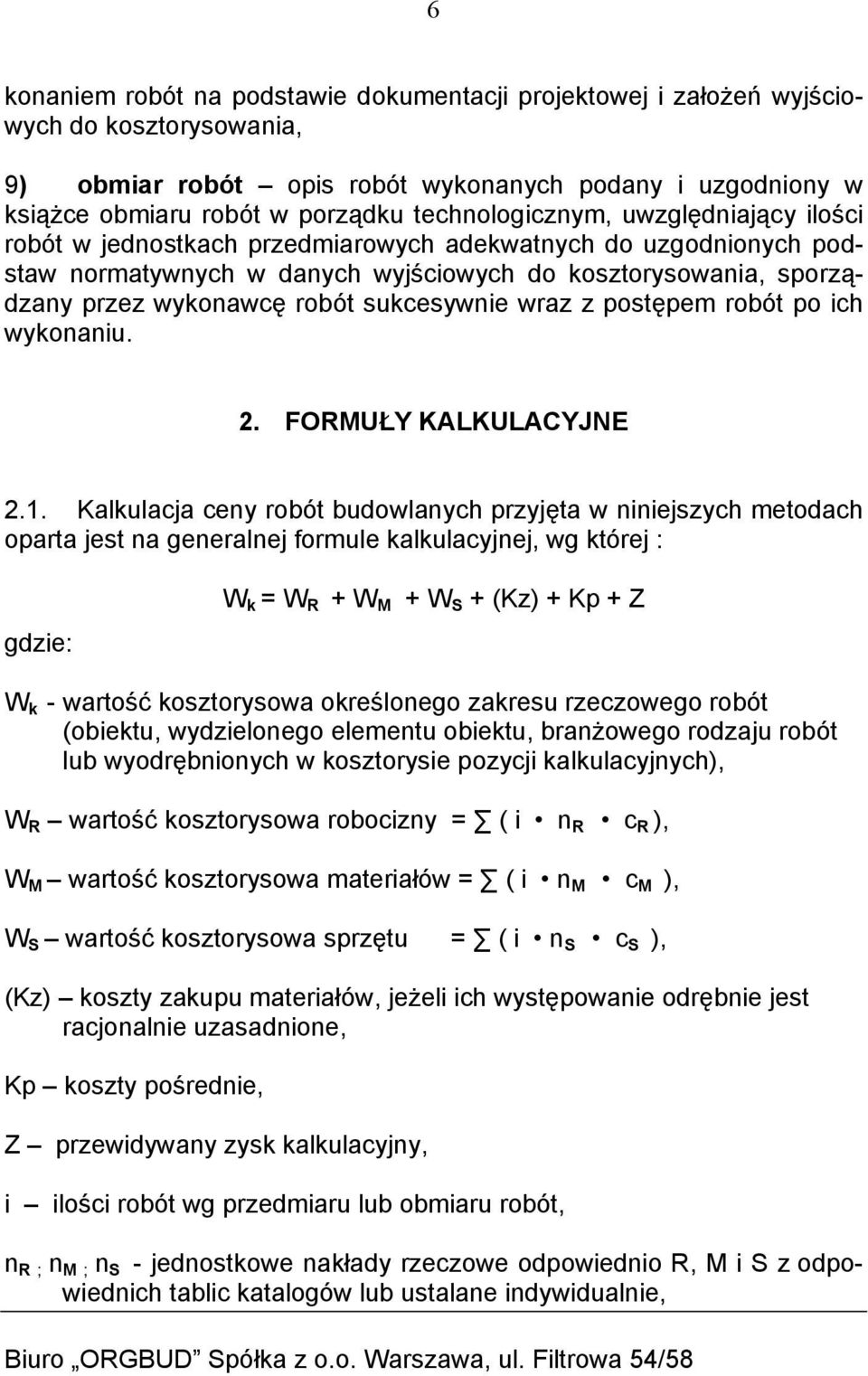 sukcesywnie wraz z postępem robót po ich wykonaniu. 2. FORMUŁY KALKULACYJNE 2.1.