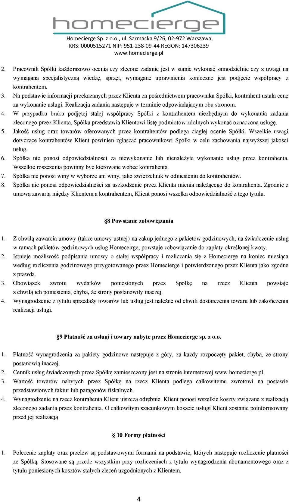 Realizacja zadania następuje w terminie odpowiadającym obu stronom. 4.