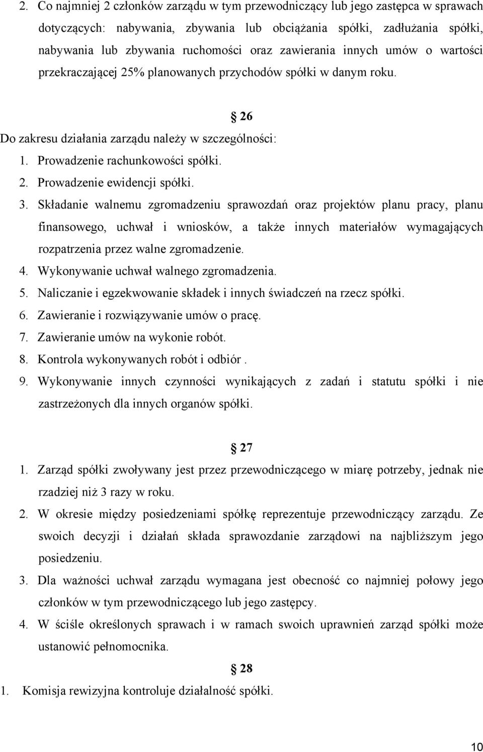 3. Składanie walnemu zgromadzeniu sprawozdań oraz projektów planu pracy, planu finansowego, uchwał i wniosków, a także innych materiałów wymagających rozpatrzenia przez walne zgromadzenie. 4.