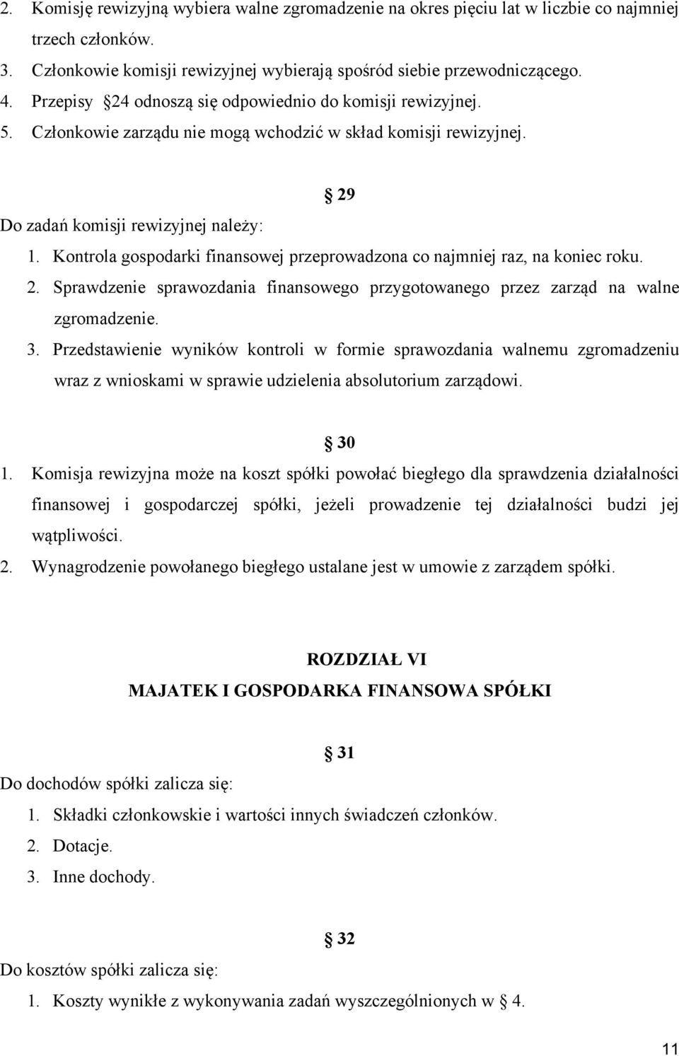 Kontrola gospodarki finansowej przeprowadzona co najmniej raz, na koniec roku. 2. Sprawdzenie sprawozdania finansowego przygotowanego przez zarząd na walne zgromadzenie. 3.