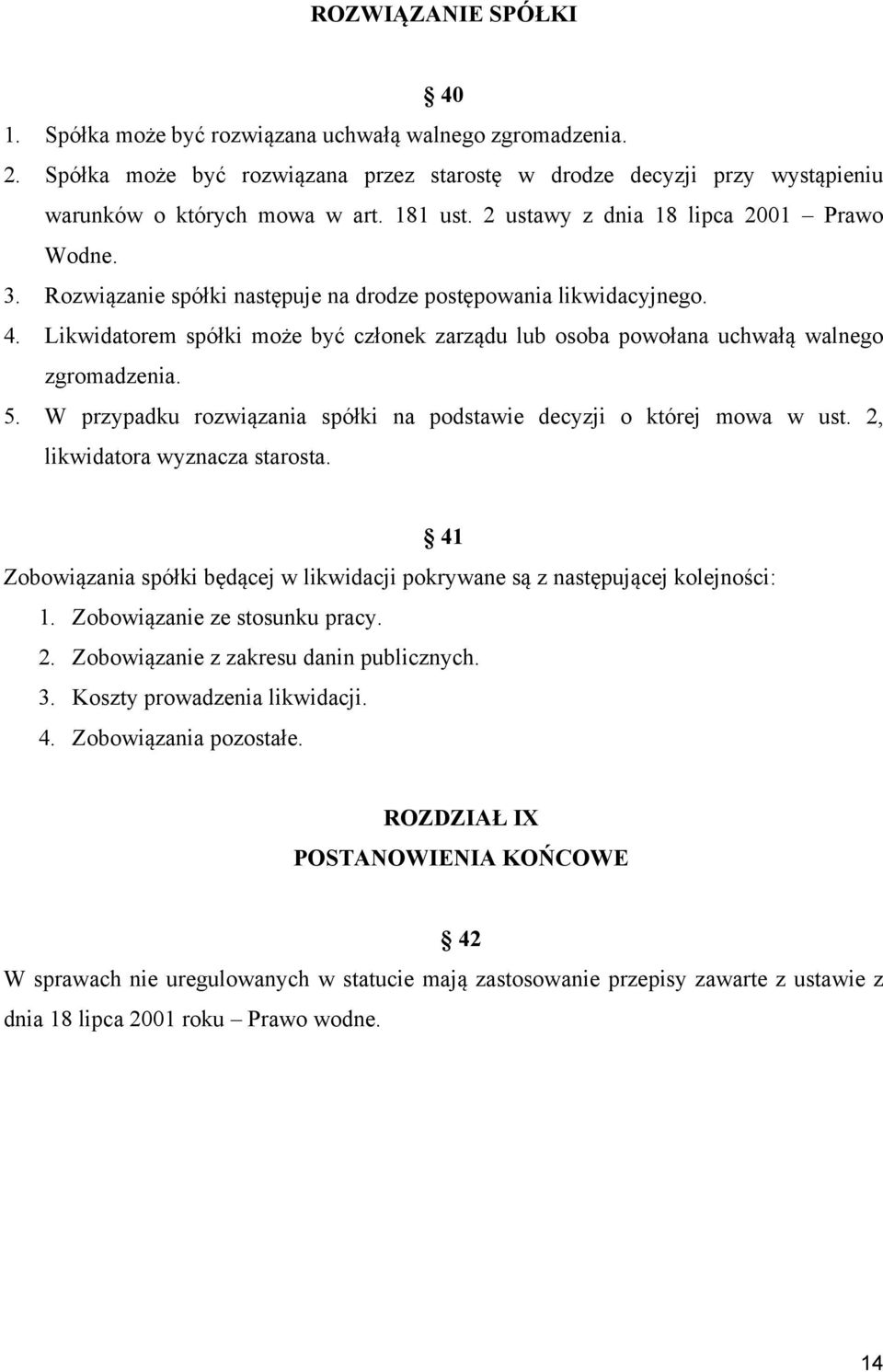Likwidatorem spółki może być członek zarządu lub osoba powołana uchwałą walnego zgromadzenia. 5. W przypadku rozwiązania spółki na podstawie decyzji o której mowa w ust.