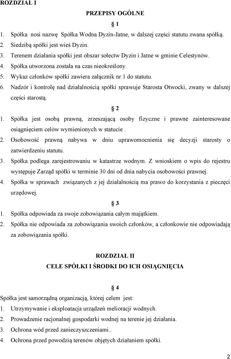 Nadzór i kontrolę nad działalnością spółki sprawuje Starosta Otwocki, zwany w dalszej części starostą. 2 1.
