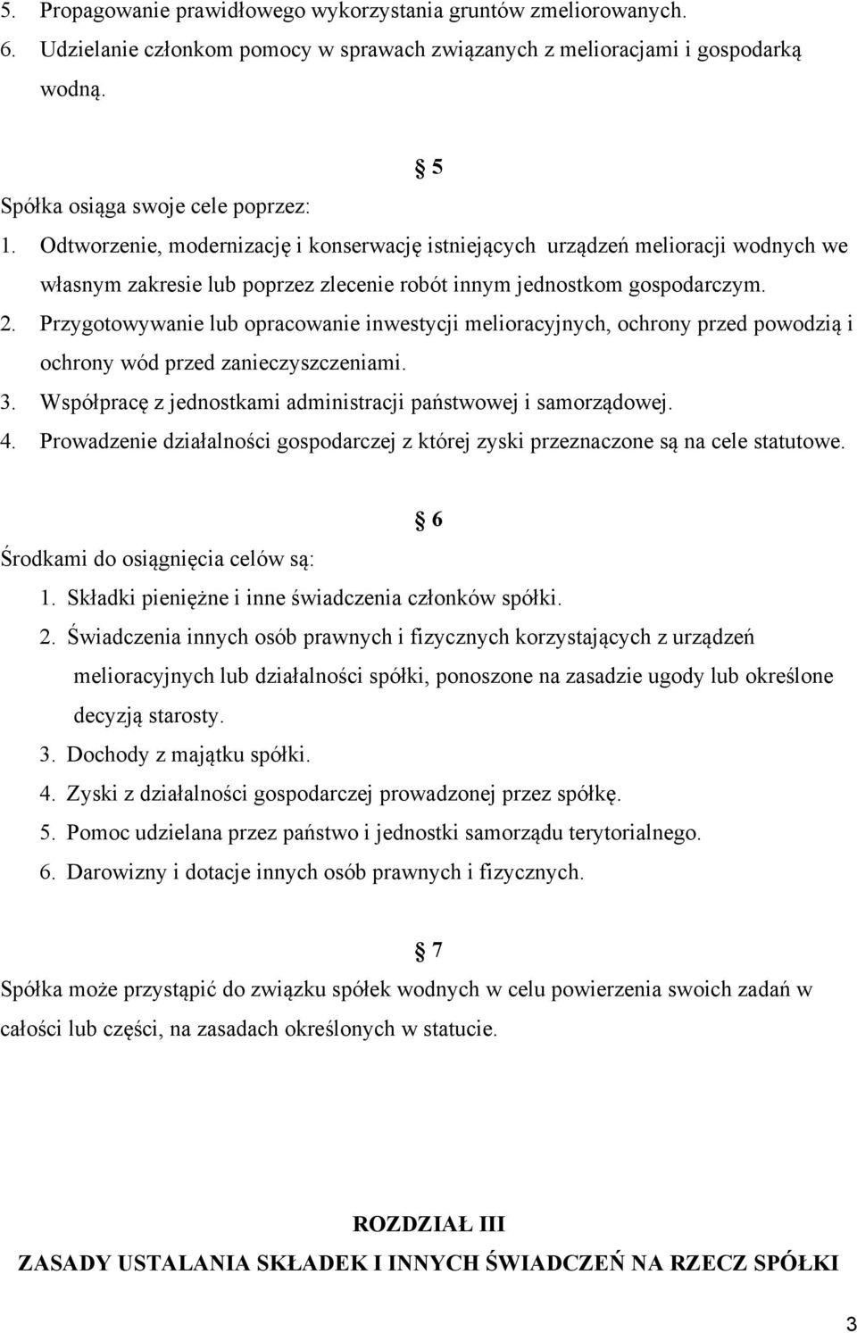 Przygotowywanie lub opracowanie inwestycji melioracyjnych, ochrony przed powodzią i ochrony wód przed zanieczyszczeniami. 3. Współpracę z jednostkami administracji państwowej i samorządowej. 4.