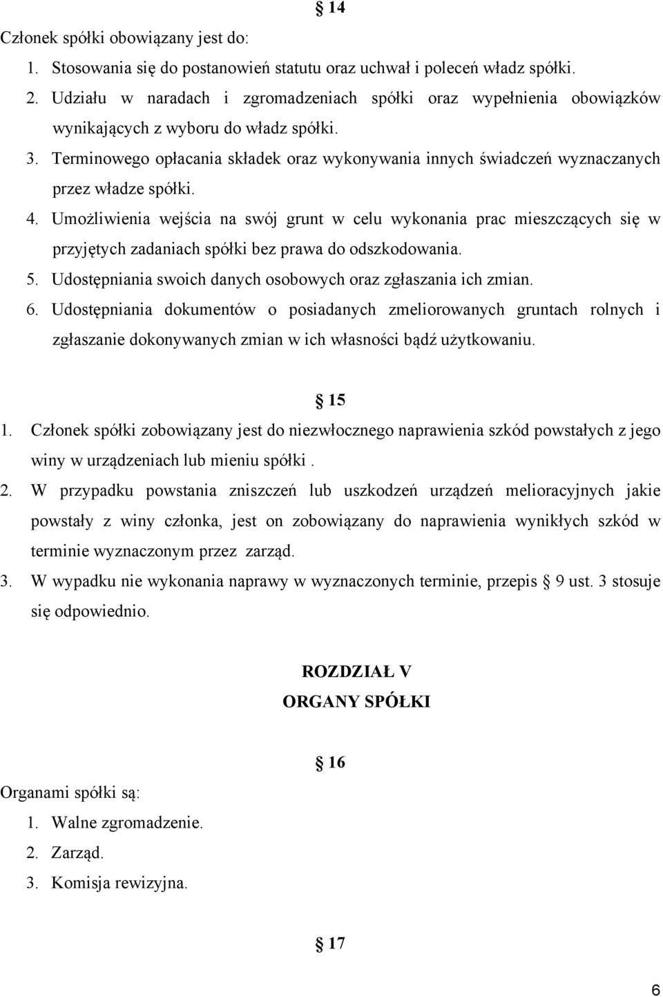 Terminowego opłacania składek oraz wykonywania innych świadczeń wyznaczanych przez władze spółki. 4.