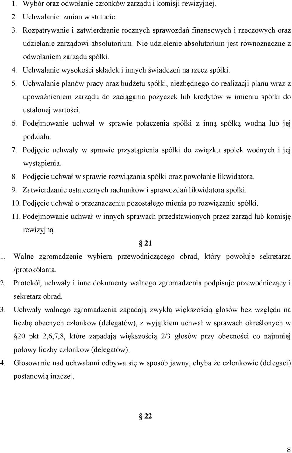 Uchwalanie wysokości składek i innych świadczeń na rzecz spółki. 5.
