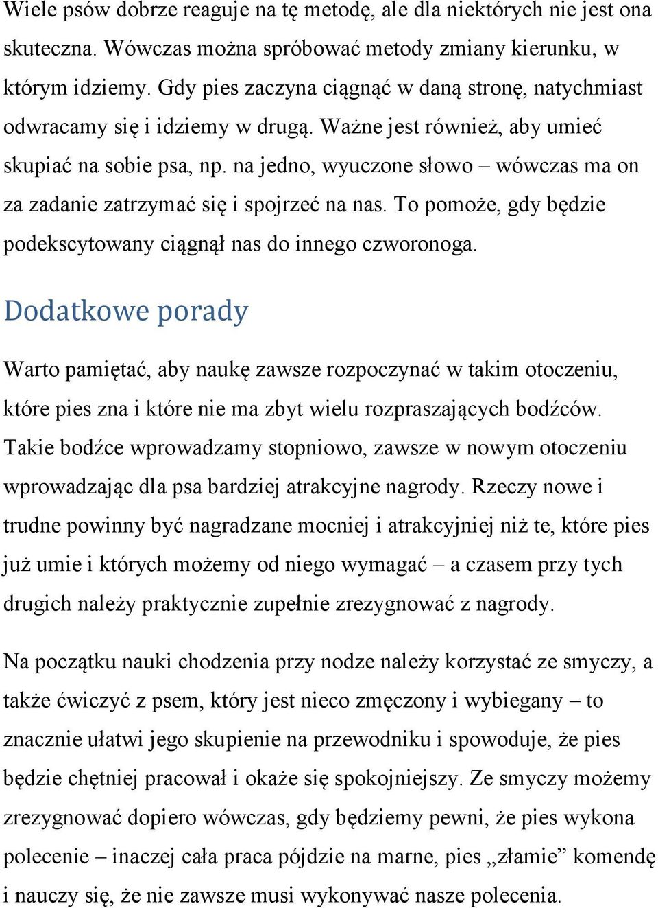 na jedno, wyuczone słowo wówczas ma on za zadanie zatrzymać się i spojrzeć na nas. To pomoże, gdy będzie podekscytowany ciągnął nas do innego czworonoga.