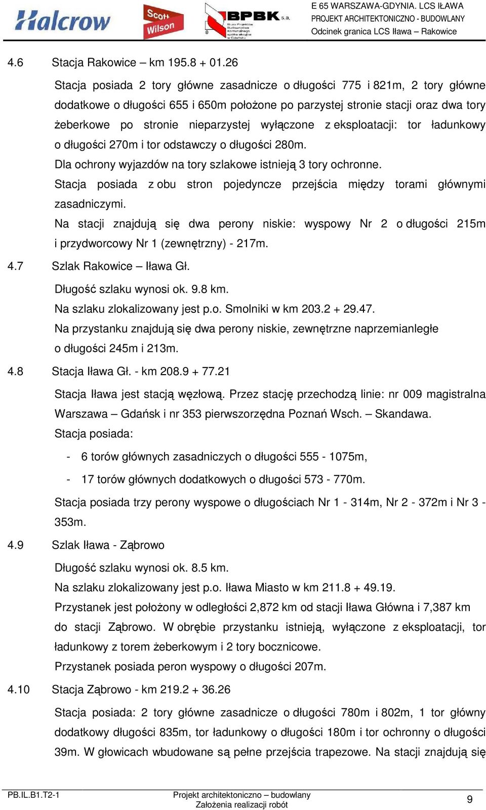 wyłączone z eksploatacji: tor ładunkowy o długości 270m i tor odstawczy o długości 280m. Dla ochrony wyjazdów na tory szlakowe istnieją 3 tory ochronne.