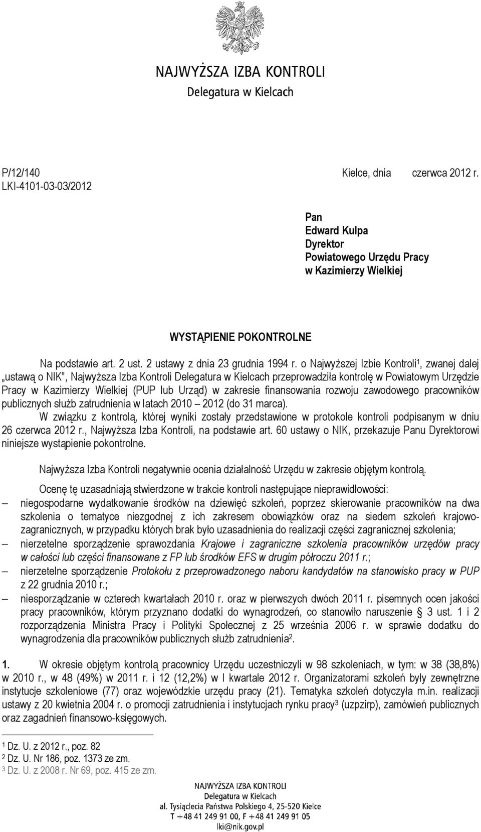 o NajwyŜszej Izbie Kontroli 1, zwanej dalej ustawą o NIK, NajwyŜsza Izba Kontroli Delegatura w Kielcach przeprowadziła kontrolę w Powiatowym Urzędzie Pracy w Kazimierzy Wielkiej (PUP lub Urząd) w