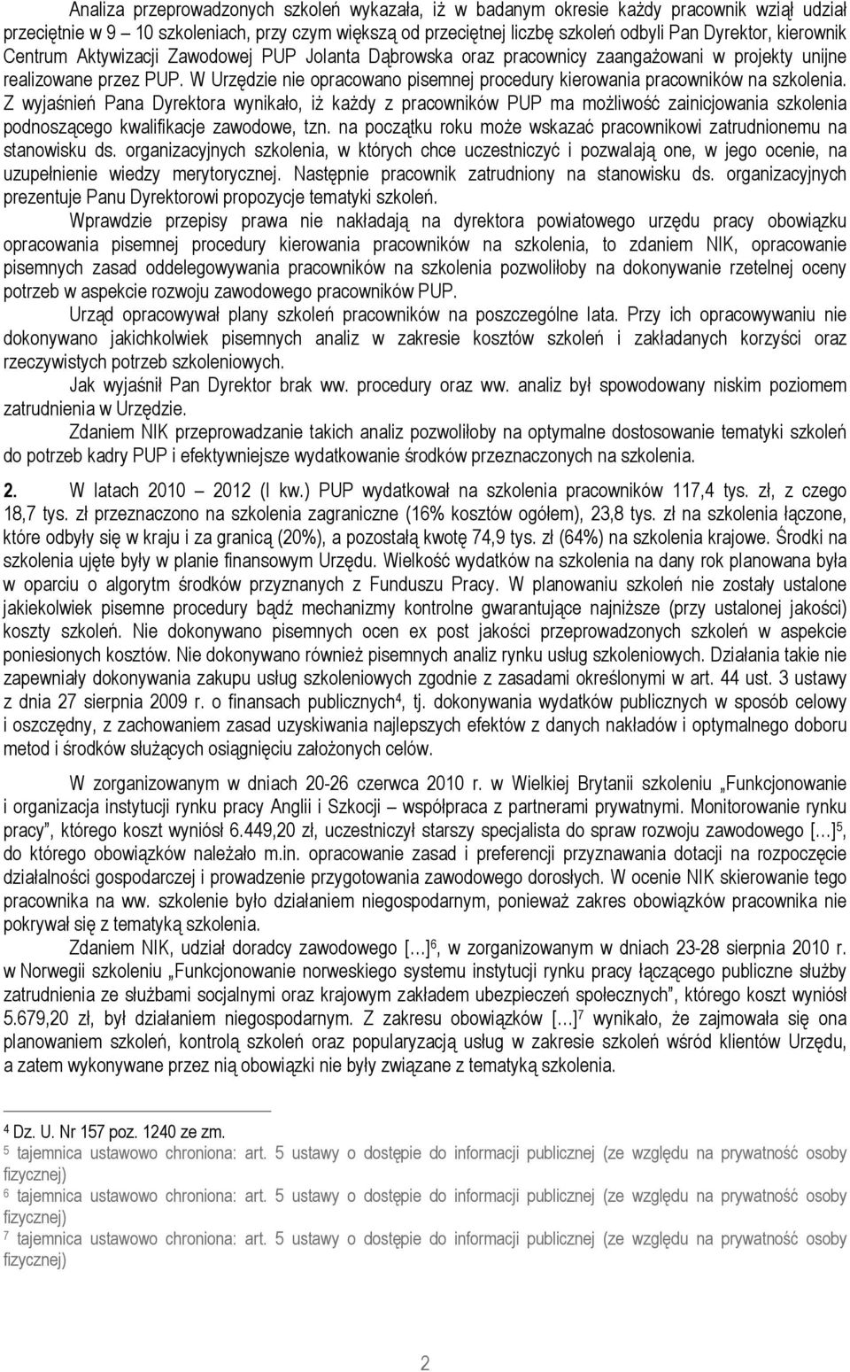 W Urzędzie nie opracowano pisemnej procedury kierowania pracowników na szkolenia.