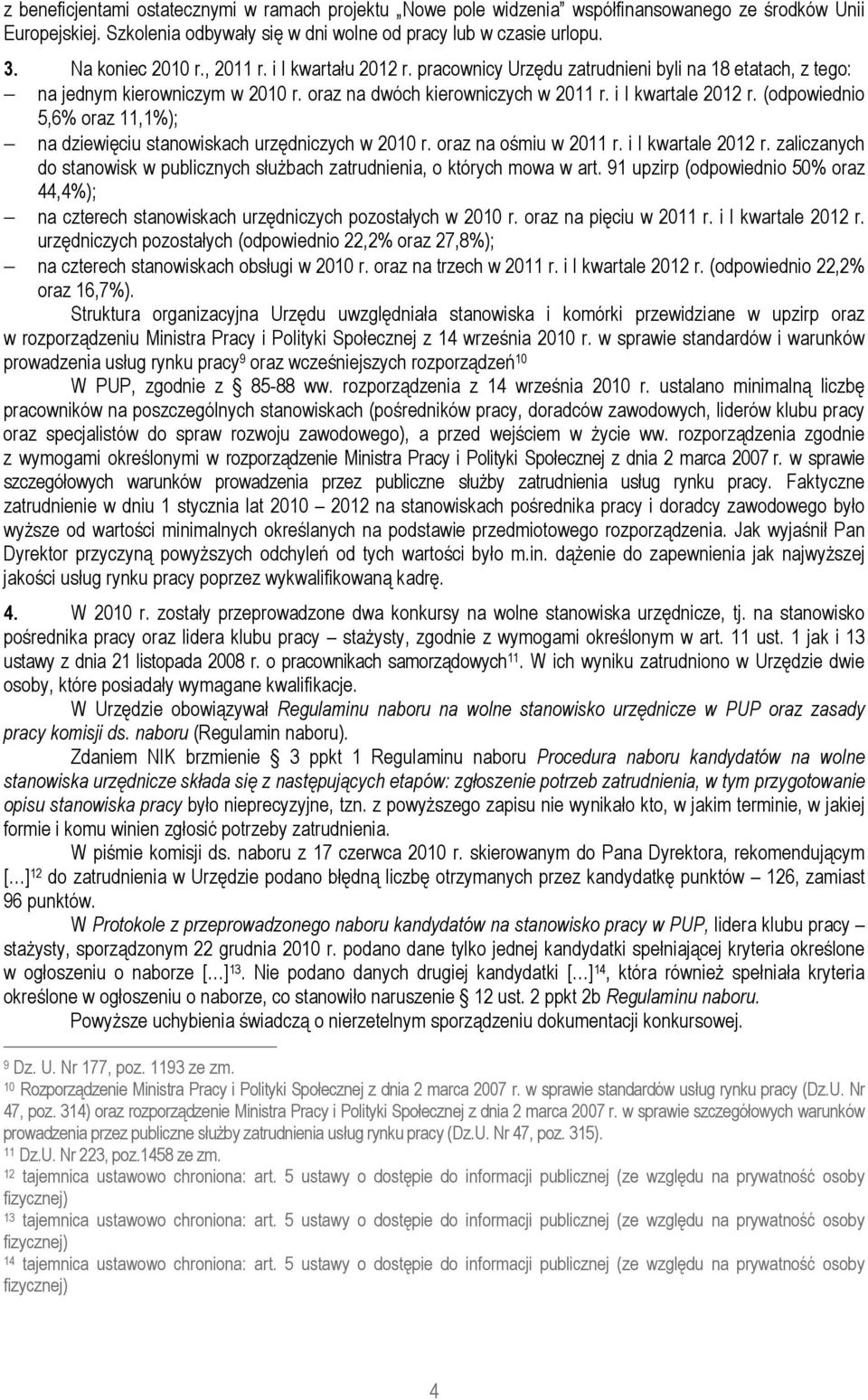 (odpowiednio 5,6% oraz 11,1%); na dziewięciu stanowiskach urzędniczych w 2010 r. oraz na ośmiu w 2011 r. i I kwartale 2012 r.