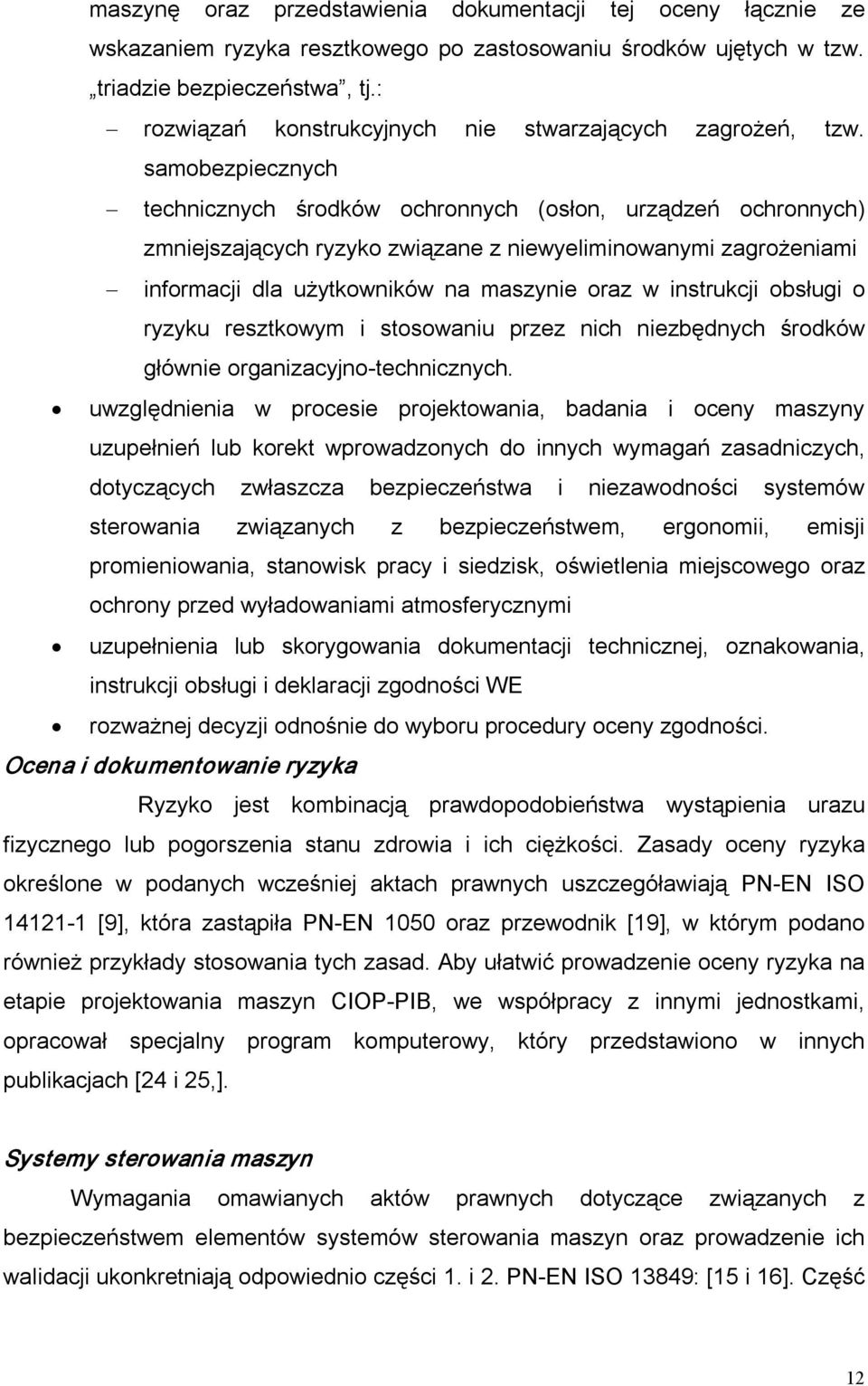 samobezpiecznych technicznych środków ochronnych (osłon, urządzeń ochronnych) zmniejszających ryzyko związane z niewyeliminowanymi zagrożeniami informacji dla użytkowników na maszynie oraz w