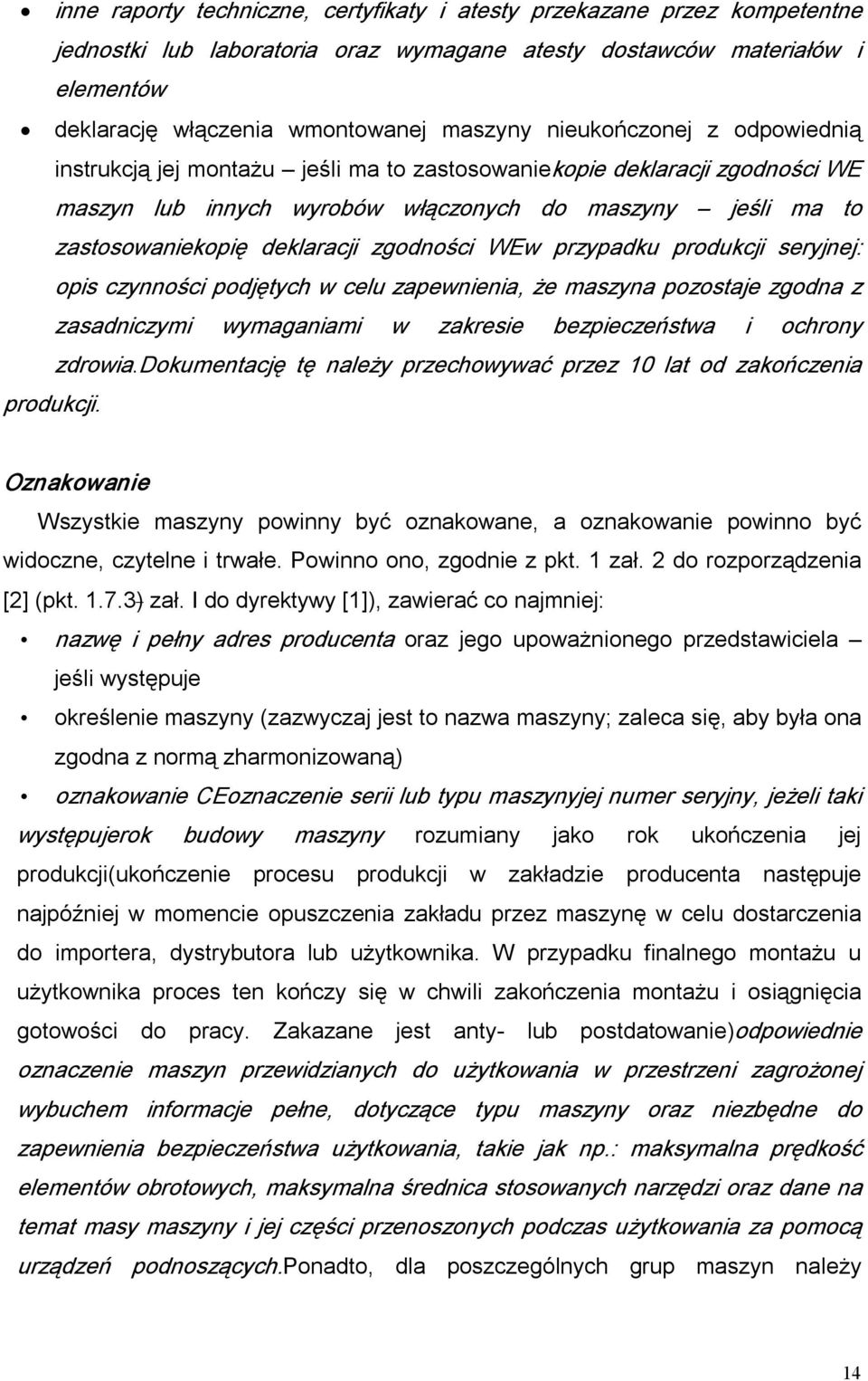 zgodności WEw przypadku produkcji seryjnej: opis czynności podjętych w celu zapewnienia, że maszyna pozostaje zgodna z zasadniczymi wymaganiami w zakresie bezpieczeństwa i ochrony zdrowia.