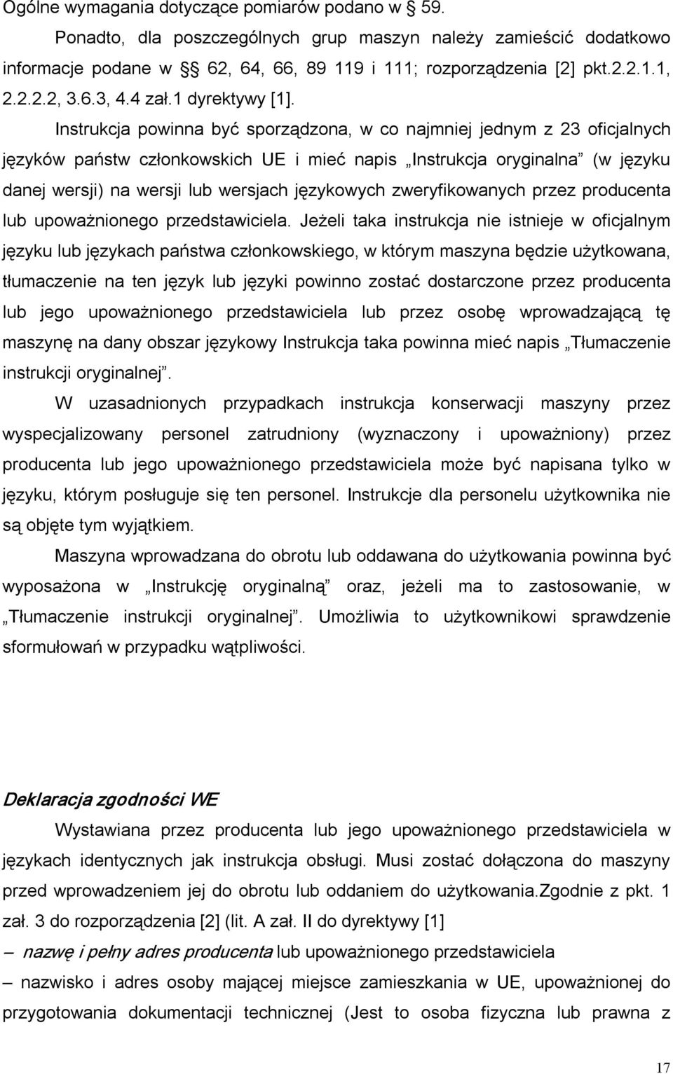 Instrukcja powinna być sporządzona, w co najmniej jednym z 23 oficjalnych języków państw członkowskich UE i mieć napis Instrukcja oryginalna (w języku danej wersji) na wersji lub wersjach językowych