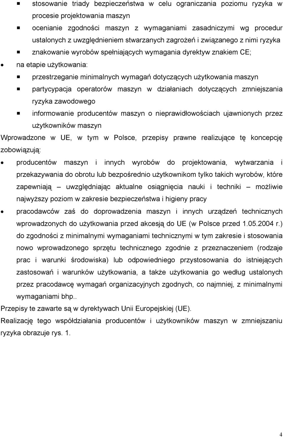 maszyn partycypacja operatorów maszyn w działaniach dotyczących zmniejszania ryzyka zawodowego informowanie producentów maszyn o nieprawidłowościach ujawnionych przez użytkowników maszyn Wprowadzone