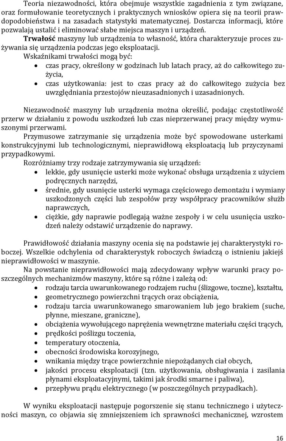 Trwałość maszyny lub urządzenia to własność, która charakteryzuje proces zużywania się urządzenia podczas jego eksploatacji.