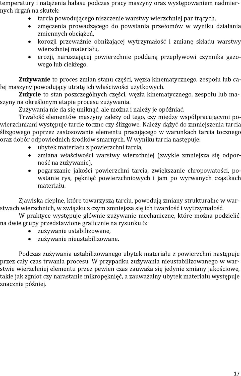 przepływowi czynnika gazowego lub ciekłego. Zużywanie to proces zmian stanu części, węzła kinematycznego, zespołu lub całej maszyny powodujący utratę ich właściwości użytkowych.