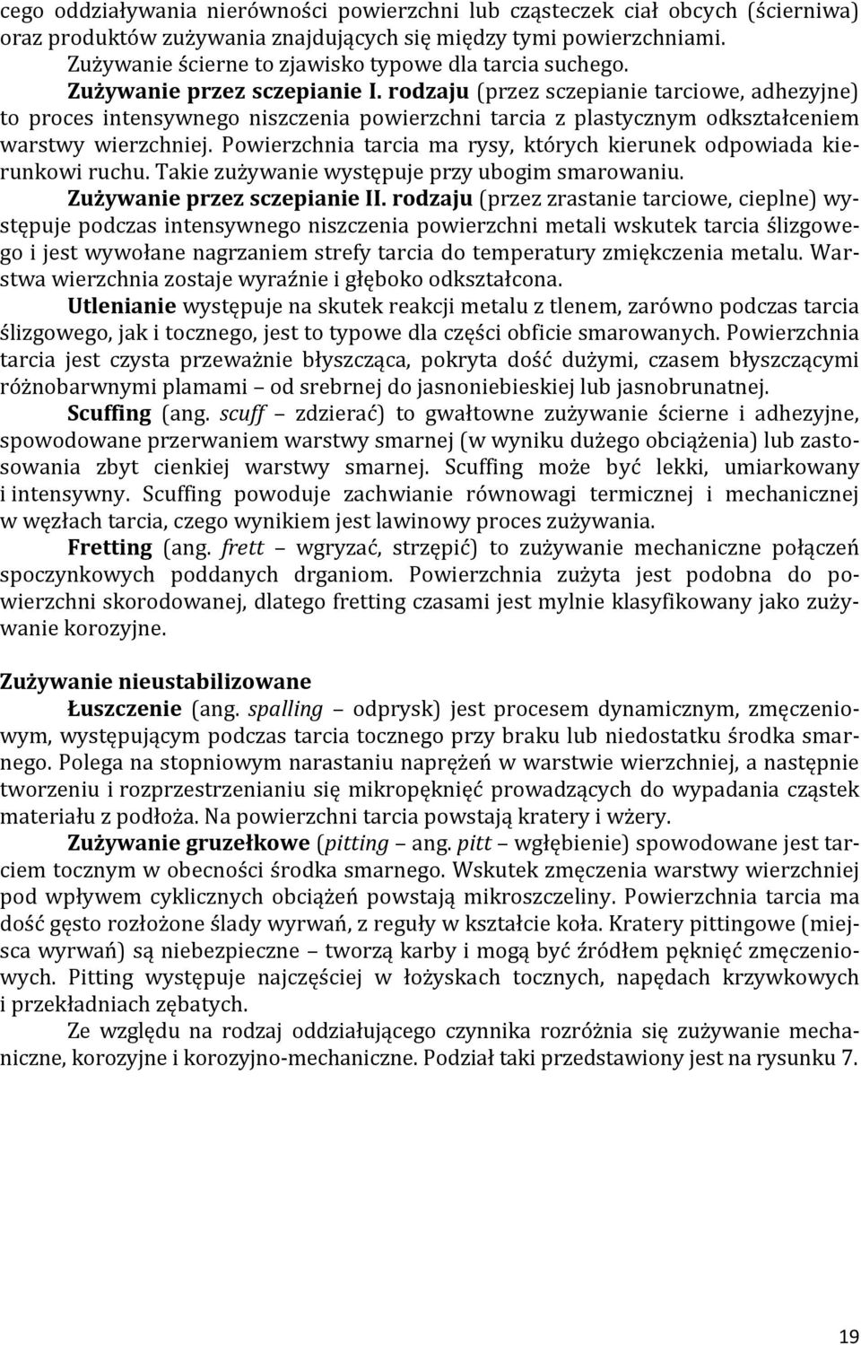 rodzaju (przez sczepianie tarciowe, adhezyjne) to proces intensywnego niszczenia powierzchni tarcia z plastycznym odkształceniem warstwy wierzchniej.