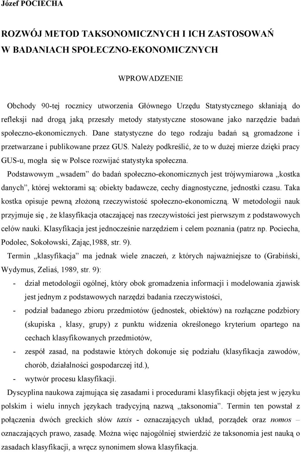 Należy podkreślić, że to w dużej mierze dzięki pracy GUS-u, mogła się w Polsce rozwijać statystyka społeczna.