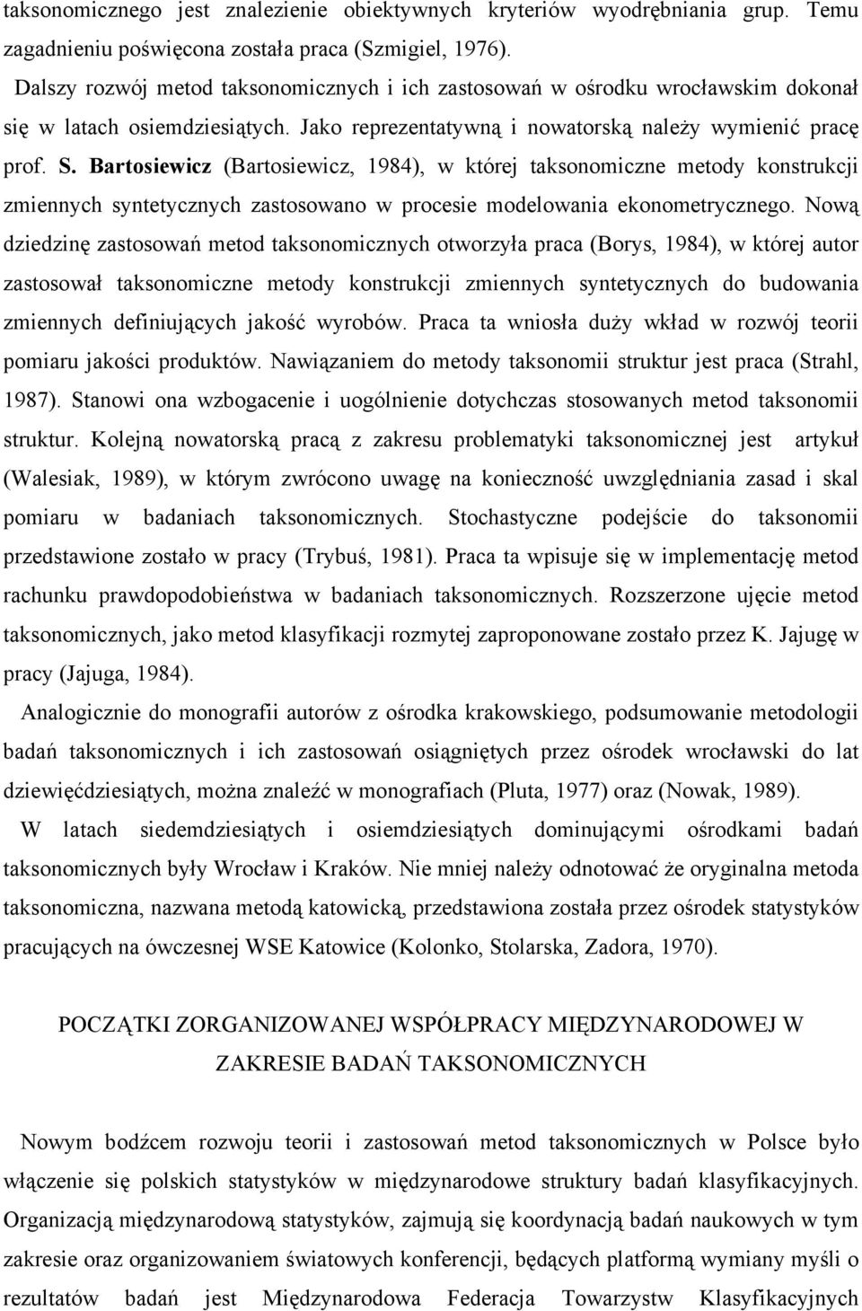 Bartosiewicz (Bartosiewicz, 1984), w której taksonomiczne metody konstrukcji zmiennych syntetycznych zastosowano w procesie modelowania ekonometrycznego.
