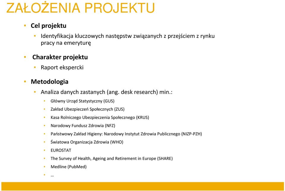 : Główny Urząd Statystyczny (GUS) Zakład Ubezpieczeń Społecznych (ZUS) Kasa Rolniczego Ubezpieczenia Społecznego (KRUS) Narodowy Fundusz