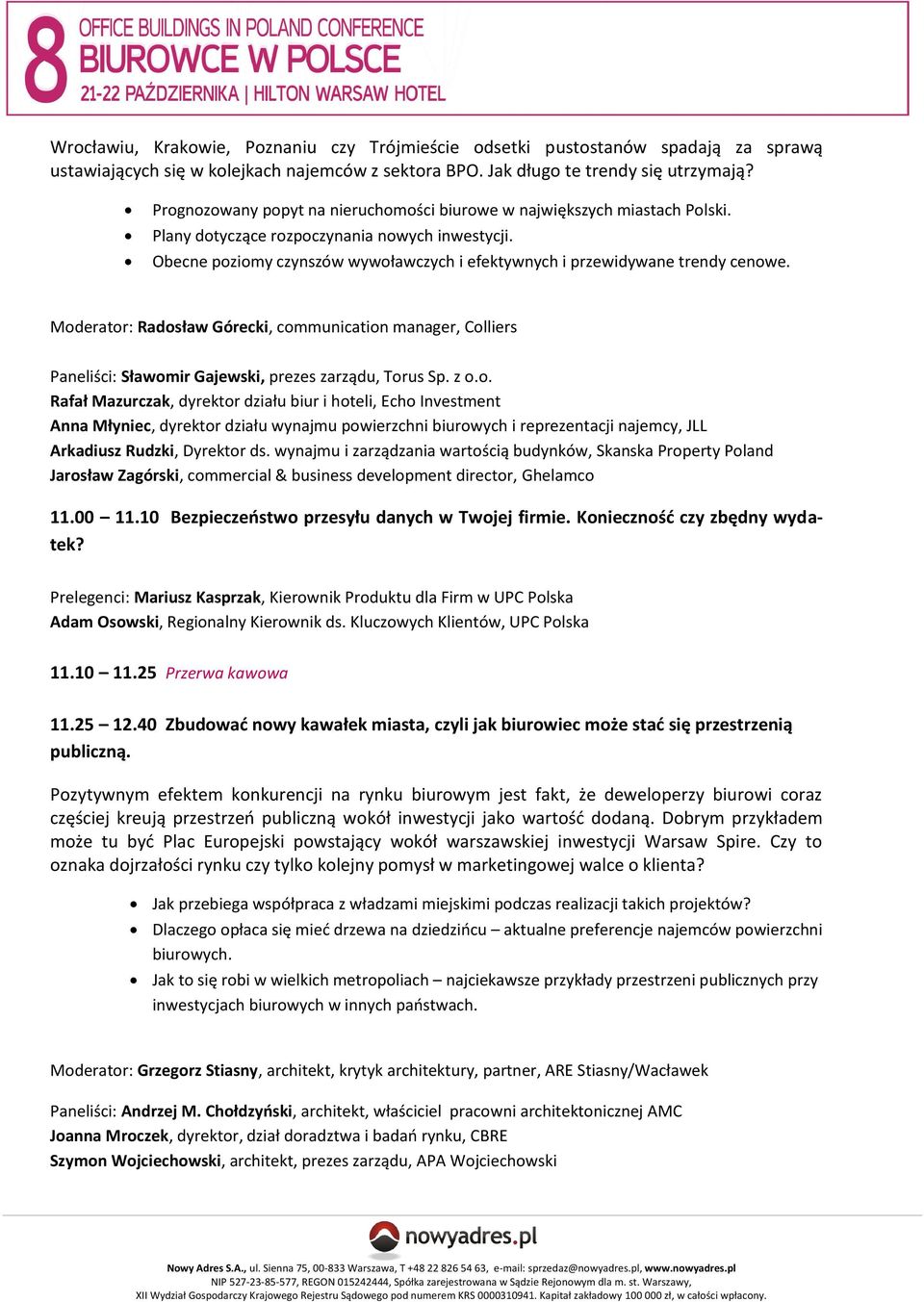 Obecne poziomy czynszów wywoławczych i efektywnych i przewidywane trendy cenowe. Moderator: Radosław Górecki, communication manager, Colliers Paneliści: Sławomir Gajewski, prezes zarządu, Torus Sp.