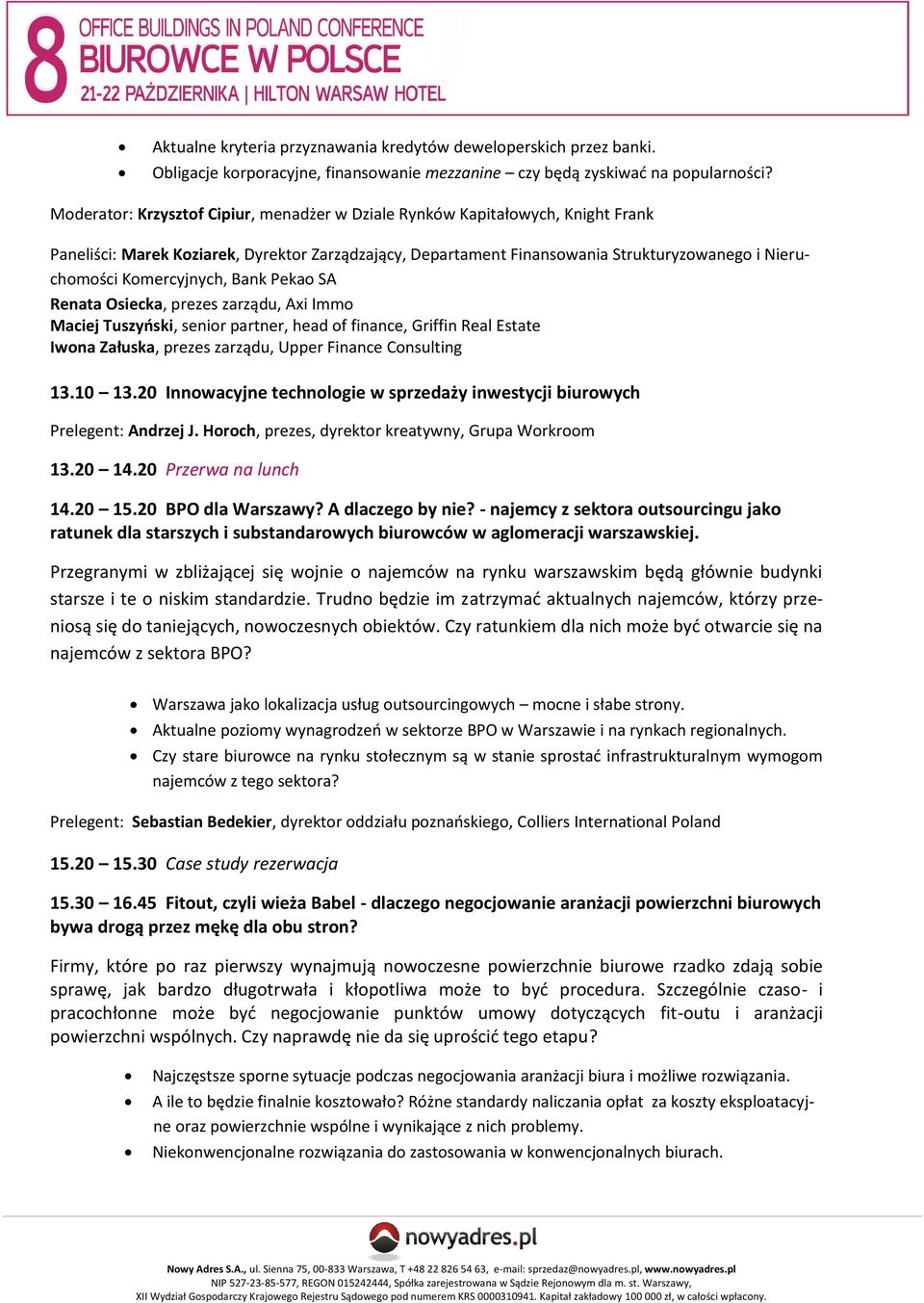 Komercyjnych, Bank Pekao SA Renata Osiecka, prezes zarządu, Axi Immo Maciej Tuszyński, senior partner, head of finance, Griffin Real Estate Iwona Załuska, prezes zarządu, Upper Finance Consulting 13.