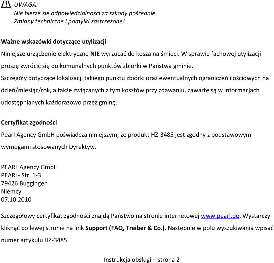 Szczegóły dotyczące lokalizacji takiego punktu zbiórki oraz ewentualnych ograniczeń ilościowych na dzień/miesiąc/rok, a także związanych z tym kosztów przy zdawaniu, zawarte są w informacjach