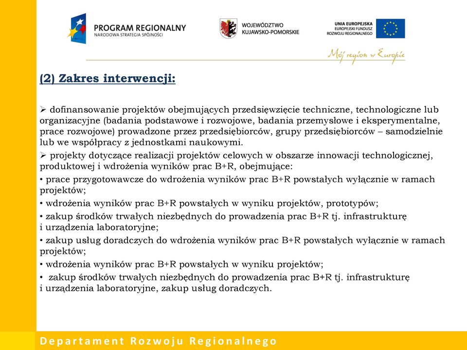 projekty dotyczące realizacji projektów celowych w obszarze innowacji technologicznej, produktowej i wdrożenia wyników prac B+R, obejmujące: prace przygotowawcze do wdrożenia wyników prac B+R