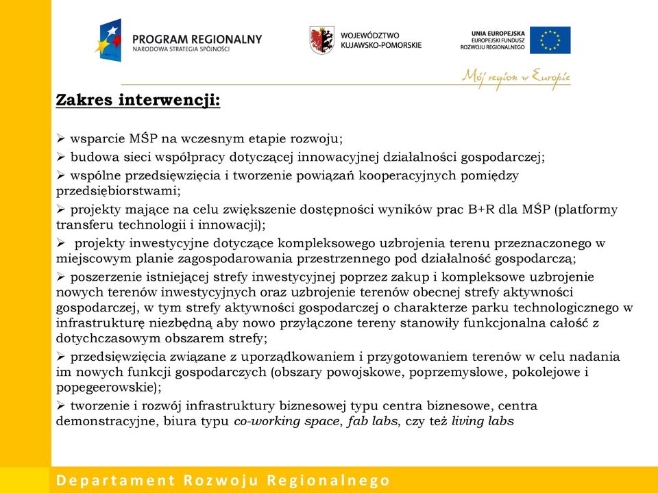 uzbrojenia terenu przeznaczonego w miejscowym planie zagospodarowania przestrzennego pod działalność gospodarczą; poszerzenie istniejącej strefy inwestycyjnej poprzez zakup i kompleksowe uzbrojenie