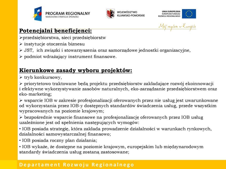 Kierunkowe zasady wyboru projektów: tryb konkursowy, priorytetowo traktowane będą projektu przedsiębiorstw zakładające rozwój ekoinnowacji i efektywne wykorzystywanie zasobów naturalnych,