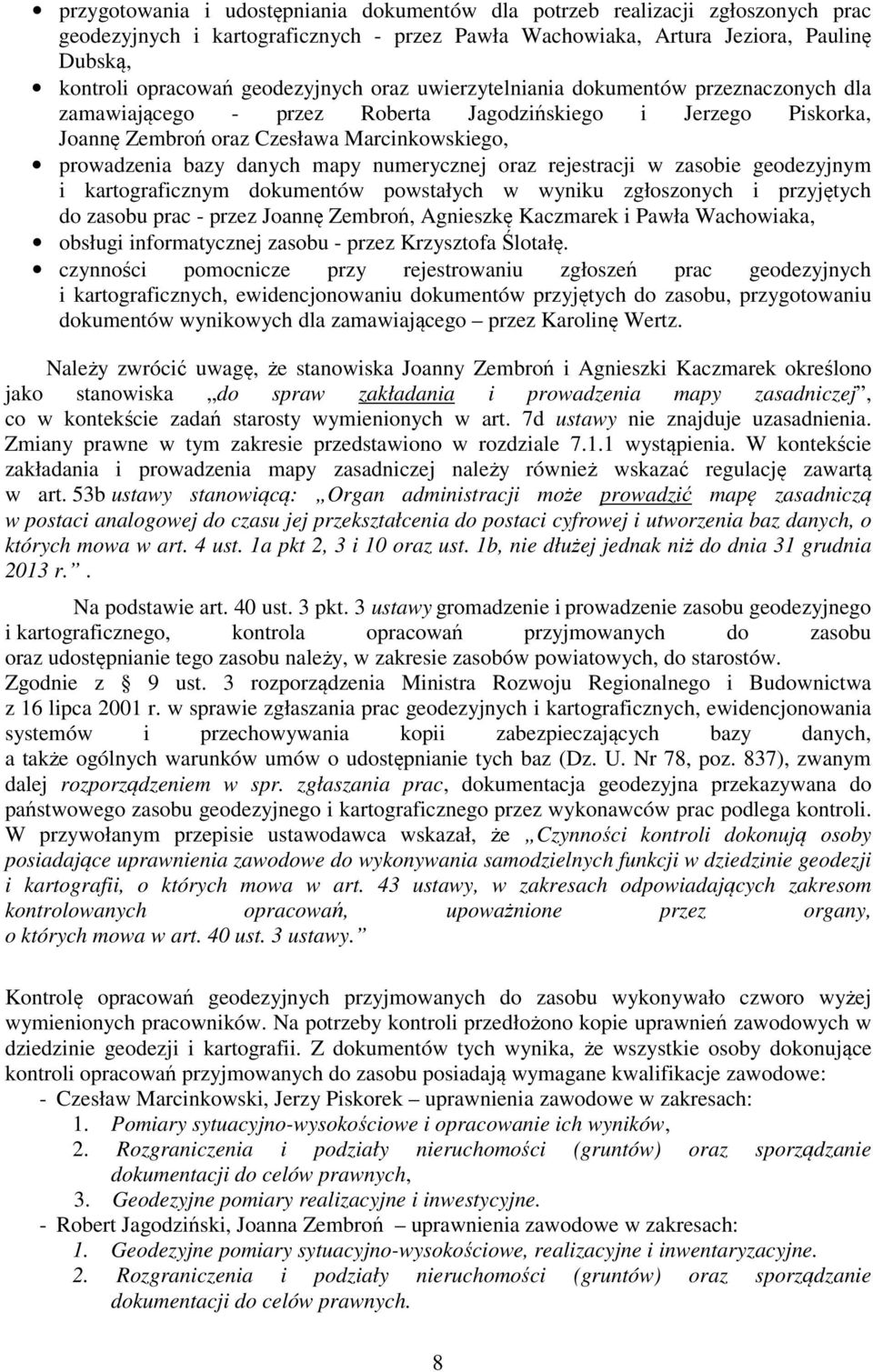 mapy numerycznej oraz rejestracji w zasobie geodezyjnym i kartograficznym dokumentów powstałych w wyniku zgłoszonych i przyjętych do zasobu prac - przez Joannę Zembroń, Agnieszkę Kaczmarek i Pawła