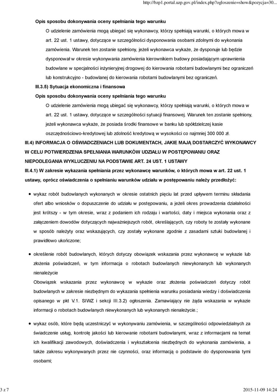 Warunek ten zostanie spełniony, jeżeli wykonawca wykaże, że dysponuje lub będzie dysponował w okresie wykonywania zamówienia kierownikiem budowy posiadającym uprawnienia budowlane w specjalności